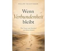 Wenn Verbundenheit bleibt: Was Trauer und Abschied uns lehren können