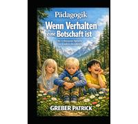 Wenn Verhalten eine Botschaft ist: Die verborgene Sprache von Kindern decodieren