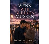 Wenn wir bleiben müssen: Ein bewegender MM-Liebesroman über zweite Chancen, alte Wunden und den Mut zu bleiben (Wenn das Herz entscheidet)