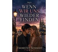 Wenn wir uns wiederfinden: Eine berührende Second-Chance-Romance in Köln | Band 6 der großen Liebesroman-Reihe (Wenn das Herz entscheidet)