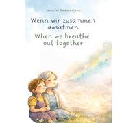 Wenn wir zusammen ausatmen - When we breathe out together: Ein interaktives, zweisprachiges Buch über Gefühle, Mut und das Loslassen