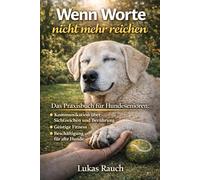 Wenn Worte nicht mehr reichen: Das Praxisbuch für Hundesenioren: Kommunikation über Sichtzeichen und Berührung. Geistige Fitness und Beschäftigung für alte Hunde.