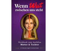 Wenn Wut zwischen uns steht - Mama & Tochter Wutbuch: Soforthilfe bei Ärger in der Familie | Nur 10 Minuten täglich Mutter-Kind-Beziehung stärken und Streit schlichten (Wut in Familien)