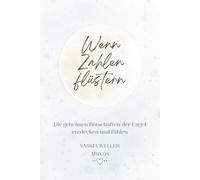 Wenn Zahlen flüstern: Die geheimen Botschaften der Engel entdecken und fühlen