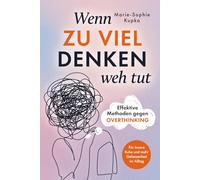 Wenn zu viel Denken weh tut: Effektive Methoden gegen Overthinking für innere Ruhe und mehr Gelassenheit im Alltag