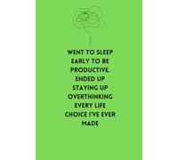 Went to sleep early to be productive. Ended up staying up overthinking every life choice I’ve ever made.: Interesting journal for friends and family, especially for people who overthink.