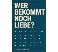 Wer bekommt noch Liebe?: Die neue soziale Ordnung von Liebe und Partnerschaft