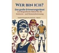 Wer bin ich? - Das große Erinnerungsrätsel: 250 Biografische Rätsel für die Senioren- und Demenzbetreuung (Gedächtnisspiele für Senioren)