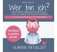 Wer bin ich? - Das heitere Ratespiel für Senioren rund um bekannte Persönlichkeiten: 50 Rätsel in großer Schrift mit je drei Hinweisen - für zu Hause, Betreuung und Tagespflege (SILBERNE RÄTSELZEIT)