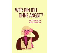 Wer bin ich ohne Angst? Notizbuch Reflektion | Angst Journal I Gefühle verstehen, Gedanken ordnen (Wendepunkte)