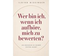 WER BIN ICH, WENN ICH AUFHÖRE, MICH ZU BEWERTEN?: Die Rückkehr zu deinem echten Selbst (Die innere Wahrheit)