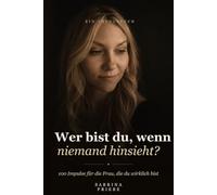 Wer bist du, wenn niemand hinsieht?: 100 Impulse für die Frau, die du wirklich bist