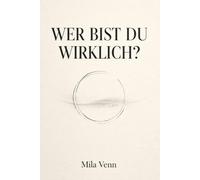 Wer bist du wirklich?: 110 Fragen und Übungen für deinen Neuanfang - Ein 7-Wochen-Weg zu dir selbst durch Selbstreflexion und Schattenarbeit