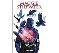 Wer die Lilie träumt: Der zweite Band von Maggie Stiefvaters Fantasy-Bestseller-Reihe aus der dunkelmagischen Welt der Raven Boys