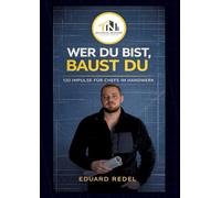 WER DU BIST, BAUST DU.: 120 Impulse für Handwerker, die Unternehmer werden wollen.