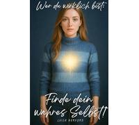 Wer du wirklich bist: Finde dein wahres Selbst!