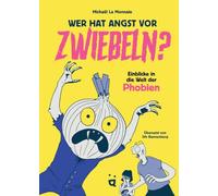 Wer hat Angst vor Zwiebeln?: Einblicke in die Welt der Phobien