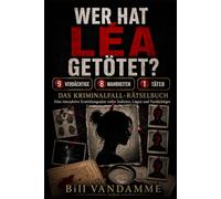Wer hat Léa getötet? Das Kriminalfall-Rätselbuch: 9 Verdächtige, 8 Wahrheiten und ein einziger Täter, den es zu entlarven gilt; eine interaktive Ermittlungsakte voller Indizien, Lügen und Verdächtiger