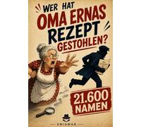 Wer hat Oma Ernas Rezept gestohlen?: Das gemütliche Rätselbuch mit 21.600 Namen und 18 Hinweisen - Logikrätsel, Detektivspiel & Mitmach-Krimi für Erwachsene und Teenager