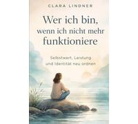 Wer ich bin, wenn ich nicht mehr funktioniere: Selbstwert, Leistung und Identität neu ordnen: 3 (Klar bei mir.)