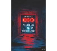 Wer ist die Stimme in deinem Kopf?: Die Egofibel