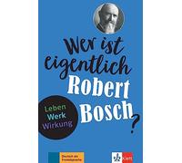 Wer ist eigentlich Robert Bosch?: Leben - Werk - Wirkung. Lektüre mit Lösungen