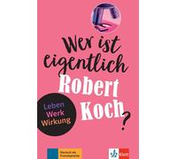 Wer ist eigentlich Robert Koch?: Leben - Werk - Wirkung - Niveau A2-B1 | Achim Seiffarth