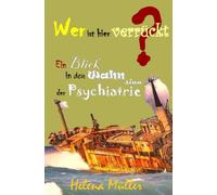 Wer ist hier verrückt?: EinBlick in den WAHNsinn der Psychiatrie
