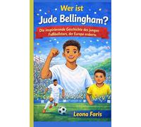 Wer ist Jude Bellingham?: Die inspirierende Geschichte des jungen Fußballstars, der Europa eroberte