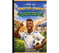 Wer ist Vinícius Júnior?: Die inspirierende Fußballgeschichte eines Jungen, der niemals aufgab