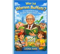 Wer ist Warren Buffett?: Eine Geldgeschichte für Kinder über Sparen, Investieren und große Träume