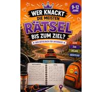 Wer knackt die meisten Rätsel bis zum Ziel?: Das Rätselbuch für Kinder von 9 bis 12 Jahren - die spannende Geschenkidee für Autofahrt, Reise und Urlaub (Reisezeit ist Rätselzeit)