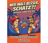 Wer malt besser, Schatz? - Verlierer zahlt das Eis! Humorvolle Zeichen-Challenges. Das große Urlaubs-Duellbuch für Paare. Perfektes Geschenk für Sie, Ihn und Paare