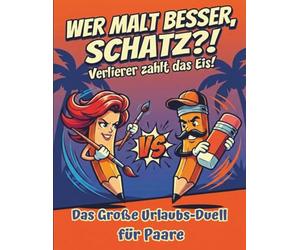 Wer malt besser, Schatz? - Verlierer zahlt das Eis! Humorvolle Zeichen-Challenges. Das große Urlaubs-Duellbuch für Paare. Perfektes Geschenk für Sie, Ihn und Paare