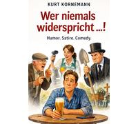 Wer niemals widerspricht ...!: Humor. Satire. Comedy.