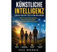 Wer schützt unsere Kinder?: Künstliche Intelligenz verändert das Aufwachsen - Chancen, Risiken und was Familien jetzt wissen müssen