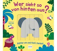 Wer sieht so von hinten aus? - Blätter um und find´s heraus!: Lustiges Verwandelbuch mit Schiebeelementen - spielerisch Tiere erraten, lachen und ... als Geschenk für Kleinkinder ab 1 Jahr