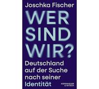 Wer sind wir?: Deutschland auf der Suche nach seiner Identität