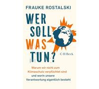 Wer soll was tun?: Warum wir nicht zum Klimaschutz verpflichtet sind und worin unsere Verantwortung eigentlich besteht: 6600