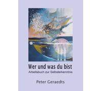 Wer und was du bist: Arbeitsbuch zur Selbsterkenntnis