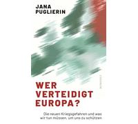 Wer verteidigt Europa?: Die neuen Kriegsgefahren und was wir tun müssen, um uns zu schützen