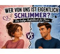 Wer von uns ist eigentlich schlimmer?: Das lustige Ausfüllbuch für Paare | Spiel mit Fragen & Challenges