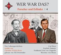 Wer war das? Forscher und Erfinder 4: Gottlieb Daimler, Carl Benz, Ferdinand Graf Zeppelin, Wernher von Braun