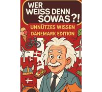 Wer weiß denn sowas?! Unnützes Wissen - Dänemark Edition: Über 100 Seiten skurriles Wissen, verrückte Zahlen & absurde Fakten über Dänemark - perfekt für Dänemark-Fans, Reisende und Auswanderer!