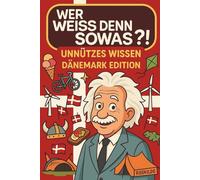 Wer weiß denn sowas?! Unnützes Wissen - Dänemark Edition: Über 100 Seiten skurriles Wissen, verrückte Zahlen & absurde Fakten über Dänemark - perfekt für Dänemark-Fans, Reisende und Auswanderer!