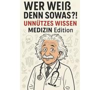 Wer weiß denn sowas?! UNNÜTZES WISSEN - MEDIZIN Edition: über 100 Seiten skurrile, kuriose & unglaubliche Fakten aus der Welt der Medizin, ideal für ... Ärzte, Gesundheitsberufe und als Geschenk!