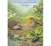 Wer wohnt denn da? Die Tiere in meinem Garten