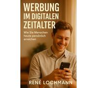 WERBUNG IM DIGITALEN ZEITALTER: Wie Sie Menschen heute persönlich erreichen