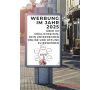 Werbung im Jahr 2025: Über 101 Möglichkeiten, dein Unternehmen online und offline zu bewerben