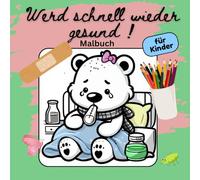 Werd schnell wieder gesund ! Malbuch für Kinder. Gute Besserung Ausmalbuch: 53 Motive von verletzten und kranken Tieren auf dem Weg der Genesung . Formal 21,6x21,6 cm
